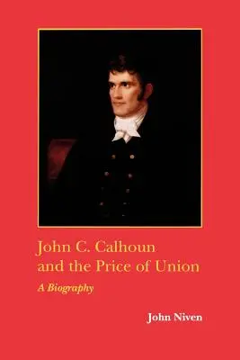 John C. Calhoun and the Price of Union: O biografie - John C. Calhoun and the Price of Union: A Biography