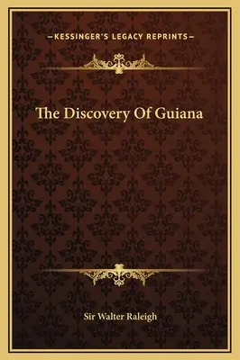 Descoperirea Guyanei - The Discovery Of Guiana