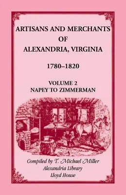 Artizanii și comercianții din Alexandria, Virginia 1780-1820, Volumul 2, De la Napey la Zimmerman. - Artisans and Merchants of Alexandria, Virginia 1780-1820, Volume 2, Napey to Zimmerman.