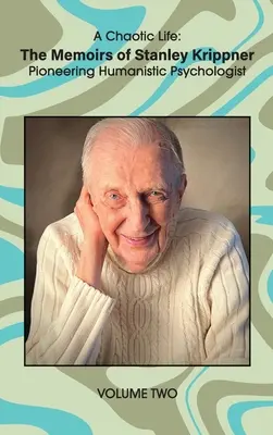 O viață haotică (volumul 2): Memoriile lui Stanley Krippner, psiholog umanist pionier - A Chaotic Life (Volume 2): The Memoirs of Stanley Krippner, Pioneering Humanistic Psychologist
