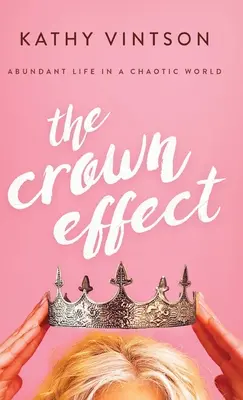 Efectul coroanei: Viață abundentă într-o lume haotică - The Crown Effect: Abundant Life in a Chaotic World