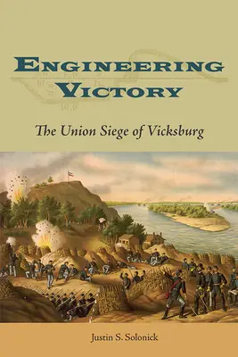Victorie inginerească: Asediul Uniunii la Vicksburg - Engineering Victory: The Union Siege of Vicksburg