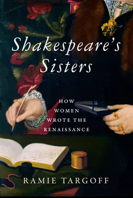 Surorile lui Shakespeare: Cum au scris femeile Renașterea - Shakespeare's Sisters: How Women Wrote the Renaissance