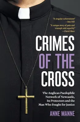 Crimele Crucii: Rețeaua anglicană de pedofilie din Newcastle, protectorii săi și omul care a luptat pentru dreptate - Crimes of the Cross: The Anglican Paedophile Network of Newcastle, Its Protectors and the Man Who Fought for Justice