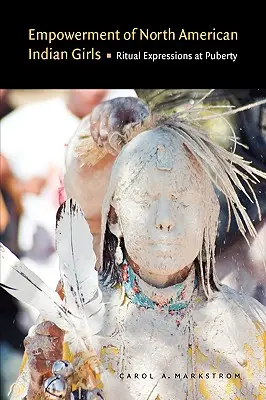 Împuternicirea fetelor indiene nord-americane: Exprimări rituale la pubertate - Empowerment of North American Indian Girls: Ritual Expressions at Puberty