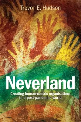 Neverland: Crearea de organizații centrate pe om într-o societate post-pandemică - Neverland: Creating human-centric organisations in a post-pandemic society