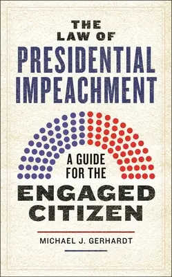 Legea punerii sub acuzare a președintelui: Un ghid pentru cetățenii implicați - The Law of Presidential Impeachment: A Guide for the Engaged Citizen