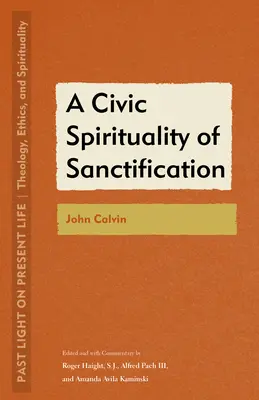 O spiritualitate civică a sfințirii: John Calvin - A Civic Spirituality of Sanctification: John Calvin