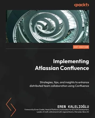 Implementarea Atlassian Confluence: Strategii, sfaturi și informații pentru îmbunătățirea colaborării în echipe distribuite utilizând Confluence - Implementing Atlassian Confluence: Strategies, tips, and insights to enhance distributed team collaboration using Confluence