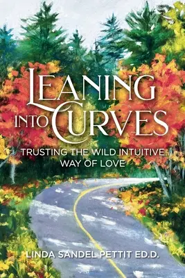 Înclinarea în curbe: Încrederea în calea sălbatică intuitivă a iubirii (Trusting the Wild Intuitive Way of Love) - Leaning into Curves: Trusting the Wild Intuitive Way of Love