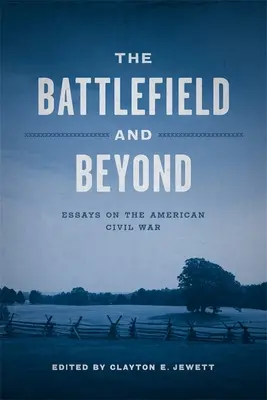 Câmpul de luptă și dincolo de el: Essays on the American Civil War (Eseuri despre războiul civil american) - The Battlefield and Beyond: Essays on the American Civil War