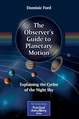 The Observer's Guide to Planetary Motion: Explicarea ciclurilor cerului nopții - The Observer's Guide to Planetary Motion: Explaining the Cycles of the Night Sky