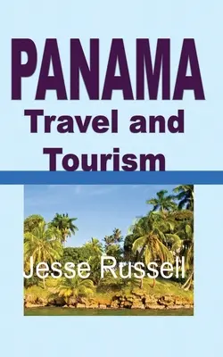 Călătorii și turism în Panama: Ghid turistic - Panama Travel and Tourism: Tourist Guide