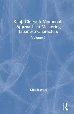 Kanji Clues: A Mnemonic Approach to Mastering Japanese Characters: Volumul 1 - Kanji Clues: A Mnemonic Approach to Mastering Japanese Characters: Volume 1