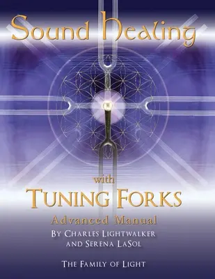 Manual de vindecare prin sunet cu diapazoanele (Sound Healing with Tuning Forks Manual): Protocoale avansate pentru practicienii Tuning Fork - Sound Healing with Tuning Forks Manual: Advanced Protocols for Tuning Fork Practitioners