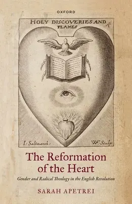 Reforma inimii: Genul și teologia radicală în revoluția engleză - The Reformation of the Heart: Gender and Radical Theology in the English Revolution