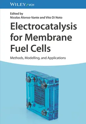 Electrocatalysis for Membrane Fuel Cells: Metode, modelare și aplicații - Electrocatalysis for Membrane Fuel Cells: Methods, Modeling, and Applications