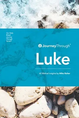 Călătorie prin Luca: 62 de perspective biblice de Mike Raiter - Journey Through Luke: 62 Biblical Insights by Mike Raiter