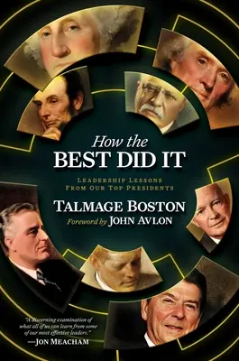 How the Best Did It: Lecții de leadership de la cei mai buni președinți ai noștri - How the Best Did It: Leadership Lessons from Our Top Presidents