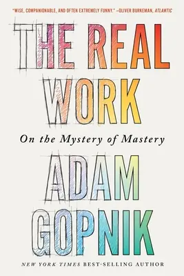 Munca adevărată: Despre misterul măiestriei - The Real Work: On the Mystery of Mastery