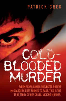 Cold Blooded Murder - Când Pearl Gamble l-a respins pe Robert McGladdery, pofta s-a transformat în furie. Aceasta este povestea adevărată a asasinării ei crude și vicioase - Cold Blooded Murder - When Pearl Gamble Rejected Robert McGladdery, Lust Turned to Rage. This is the True Story of Her Cruel, Vicious Murder