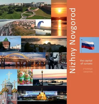 Nijni Novgorod: Capitala apusurilor de soare: O experiență de călătorie fotografică - Nizhny Novgorod: The Capital of Sunsets: A Photo Travel Experience