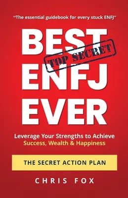 Cel mai bun ENFJ dintotdeauna - Planul secret de acțiune: Valorifică-ți punctele forte pentru a atinge succesul, bogăția și fericirea - Best ENFJ Ever - The Secret Action Plan: Leverage Your Strengths to Achieve Success, Wealth & Happiness