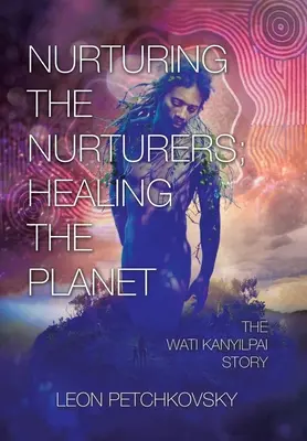 Educarea educatorilor; vindecarea planetei: Povestea lui Wati Kanyilpai - Nurturing the Nurturers; Healing the Planet: The Wati Kanyilpai Story