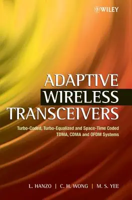 Transceivere wireless adaptive: Sisteme Tdma, Cdma și Ofdm turbo-codate, turbo-equalizate și codificate spațiu-timp - Adaptive Wireless Transceivers: Turbo-Coded, Turbo-Equalized and Space-Time Coded Tdma, Cdma and Ofdm Systems