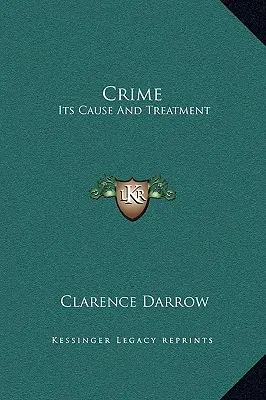 Criminalitatea: cauza și tratamentul ei - Crime: Its Cause And Treatment