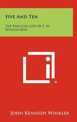 Five And Ten: Viața fabuloasă a lui F. W. Woolworth - Five And Ten: The Fabulous Life Of F. W. Woolworth