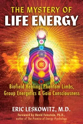 Misterul energiei vitale: Vindecarea prin biocâmp, membrele fantomă, energetica de grup și conștiința Gaia - The Mystery of Life Energy: Biofield Healing, Phantom Limbs, Group Energetics, and Gaia Consciousness