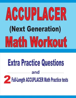 Accuplacer Math Workout: Extra Practice Questions and Two Full-Length Practice Accuplacer Math Tests