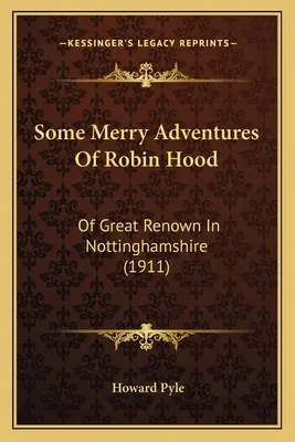 Unele aventuri vesele ale lui Robin Hood: De mare renume în Nottinghamshire - Some Merry Adventures Of Robin Hood: Of Great Renown In Nottinghamshire