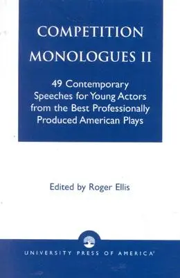 Competition Monologues II: 49 de discursuri contemporane pentru tineri actori din cele mai bune piese americane produse profesional - Competition Monologues II: 49 Contemporary Speeches for Young Actors from the Best Professionally Produced American Plays