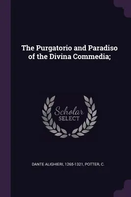 Purgatorio și Paradiso din Divina Commedia; - The Purgatorio and Paradiso of the Divina Commedia;