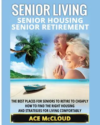 Locuințe pentru vârstnici: Locuințe pentru vârstnici: Pensionarea seniorilor: Cele mai bune locuri pentru seniori în care să se retragă ieftin, cum să găsească locuința potrivită și - Senior Living: Senior Housing: Senior Retirement: The Best Places For Seniors To Retire To Cheaply, How To Find The Right Housing And