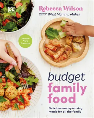 Budget Family Food: Mâncăruri delicioase care economisesc bani pentru toată familia - Budget Family Food: Delicious Money-Saving Meals for All the Family