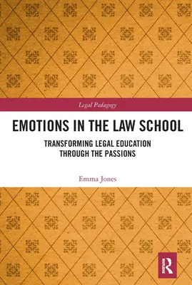 Emoțiile în Facultatea de Drept: Transformarea educației juridice prin intermediul pasiunilor - Emotions in the Law School: Transforming Legal Education Through the Passions