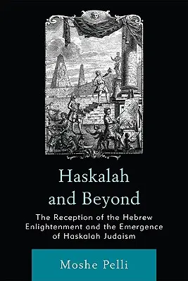 Haskalah și dincolo: Receptarea iluminismului ebraic și apariția iudaismului Haskalah - Haskalah and Beyond: The Reception of the Hebrew Enlightenment and the Emergence of Haskalah Judaism