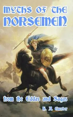 Miturile nordicilor: Din Eddas și Sagas - Myths of the Norsemen: From the Eddas and Sagas