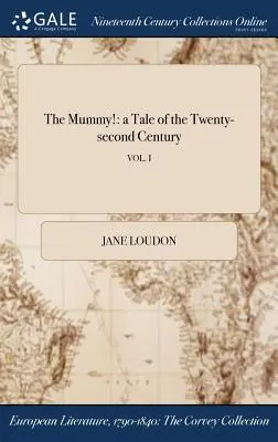 Mumia!: o poveste a secolului al XXII-lea; VOL. I - The Mummy!: a Tale of the Twenty-second Century; VOL. I