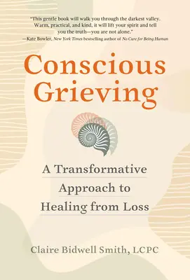 Doliu conștient: O abordare transformativă a vindecării de pierdere - Conscious Grieving: A Transformative Approach to Healing from Loss