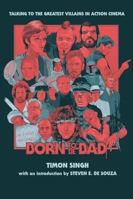 Născut pentru a fi rău: De vorbă cu cei mai mari răufăcători din cinematografia de acțiune - Born To Be Bad: Talking to the greatest villains in action cinema