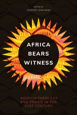 Africa poartă mărturie: Teologia și practica misiunii în secolul XXI - Africa Bears Witness: Mission Theology and Praxis in the 21st Century