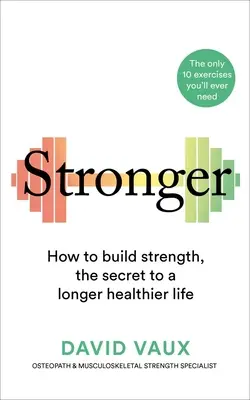 Stronger: How to Build Strength: Secretul pentru o viață mai lungă și mai sănătoasă - Stronger: How to Build Strength: The Secret to a Longer Healthier Life
