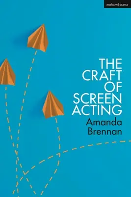 Meșteșugul actoriei pe ecran (The Craft of Screen Acting) - The Craft of Screen Acting