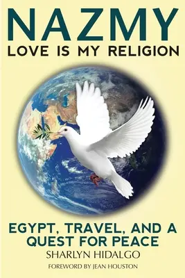 Nazmy - Dragostea este religia mea: Egipt, călătorii și o căutare a păcii - Nazmy - Love Is My Religion: Egypt, Travel, and a Quest for Peace