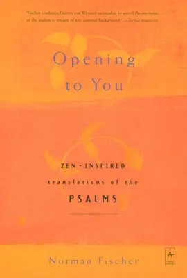 Deschidere către tine: Traduceri ale psalmilor inspirate de Zen (Zen-Inspired Translations of the Psalms) - Opening to You: Zen-Inspired Translations of the Psalms