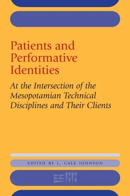 Pacienți și identități performative: La intersecția dintre disciplinele tehnice mesopotamiene și clienții lor - Patients and Performative Identities: At the Intersection of the Mesopotamian Technical Disciplines and Their Clients